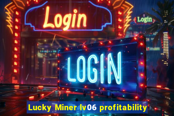 Lucky Miner lv06 profitability